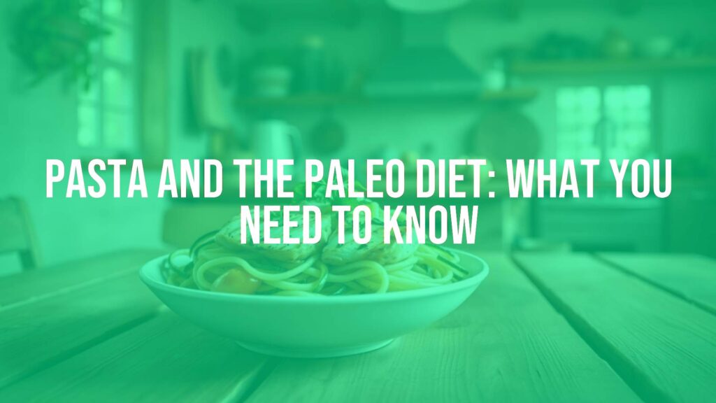 Pasta and the Paleo Diet: What You Need to Know