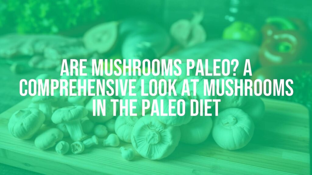 Assorted fresh mushrooms on a wooden cutting board with Paleo diet ingredients like meat, fish, and vegetables in the background, natural lighting, realistic.