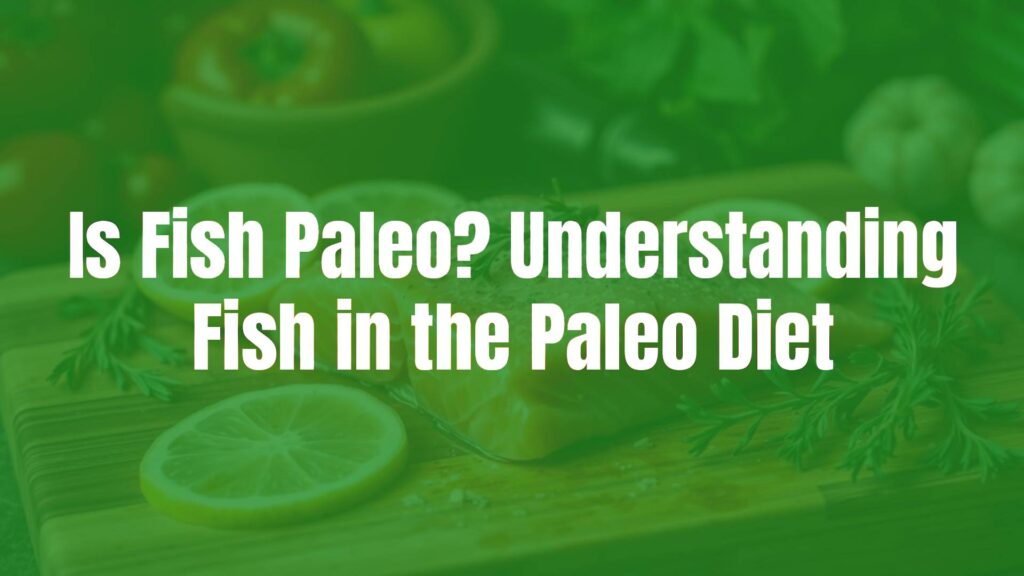 Is Fish Paleo? Understanding Fish in the Paleo Diet